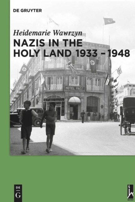Nazis in the Holy Land 1933-1948 - Heidemarie Wawrzyn
