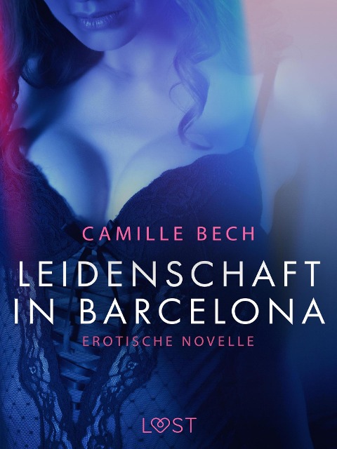 Leidenschaft in Barcelona: Erotische Novelle - Camille Bech