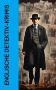 Englische Detektiv-Krimis - Arthur Conan Doyle, R. Austin Freeman, Edmund Edel, Matthias McDonnell Bodkin, Walther Kabel