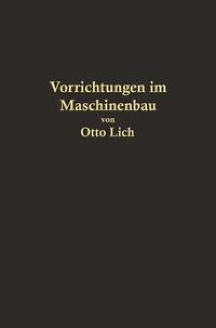 Vorrichtungen im Maschinenbau nebst Anwendungsbeispielen - Otto Lich