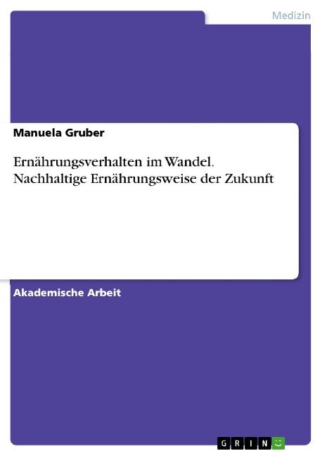 Ernährungsverhalten im Wandel. Nachhaltige Ernährungsweise der Zukunft - Manuela Gruber