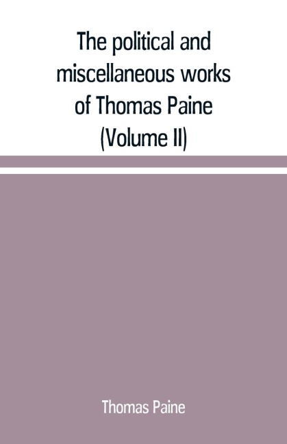 The political and miscellaneous works of Thomas Paine (Volume II) - Thomas Paine