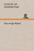 Das ewige Rätsel - Gustaf Af Geijerstam