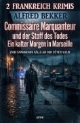 Cover-Bild zum Titel '2 Frankreich Krimis: Commissaire Marquanteur und der Stoff des Todes / Ein kalter Morgen in Marseille' von 'Alfred Bekker'