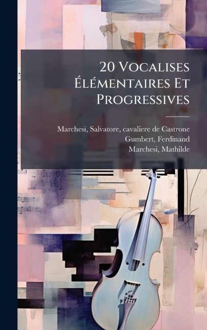 20 Vocalises ÃlÃ(c)mentaires Et Progressives - Ferdinand Gumbert, Mathilde Marchesi