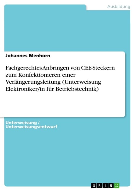 Fachgerechtes Anbringen von CEE-Steckern zum Konfektionieren einer Verlängerungsleitung (Unterweisung Elektroniker/in für Betriebstechnik) - Johannes Menhorn