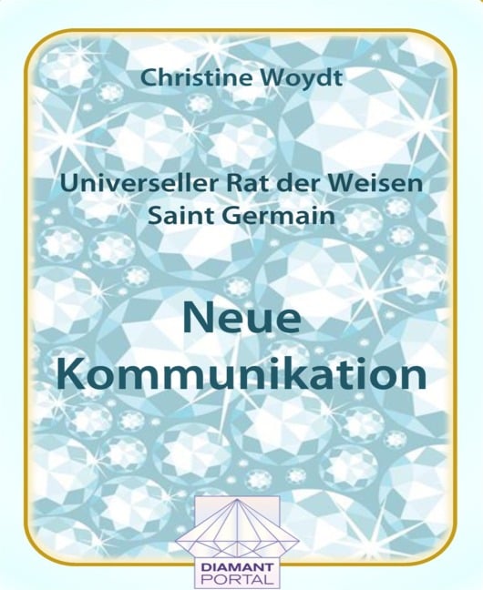Universeller Rat der Weisen - Saint Germain: Neue Kommunikation - Christine Woydt