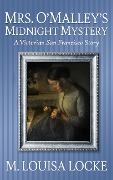 Mrs. O'Malley's Midnight Mystery (Victorian San Francisco Mystery) - M. Louisa Locke
