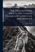 Cover-Bild zum Titel 'The Prologomena [sic] To The Chinese Classics Of Confucius And Mencius' von 'James Legge'