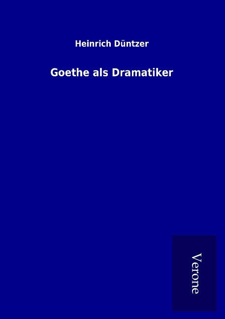 Goethe als Dramatiker - Heinrich Düntzer