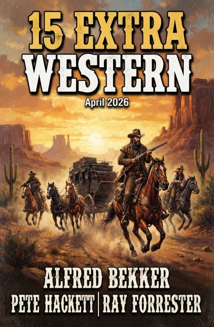 15 Extra Western April 2026 - Pete Hackett, Ray Forrester, Alfred Bekker
