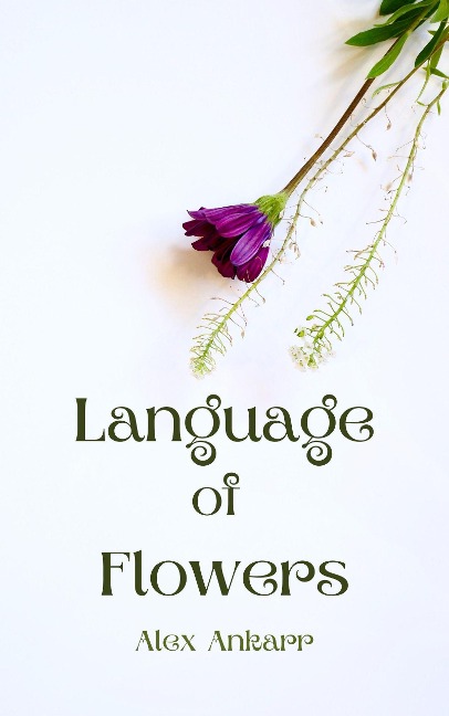 Language of Flowers (A Perfect Bloom, #1) - Alex Ankarr