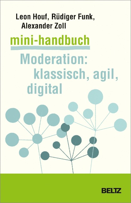 Mini-Handbuch Moderation: klassisch, agil, digital - Leon Houf, Alexander Zoll, Rüdiger Funk