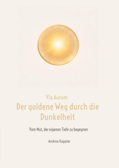 Via Aurum- der goldene Weg durch die Dunkelheit - Andrea Kappler