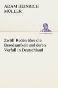 Zwölf Reden über die Beredsamkeit und deren Verfall in Deutschland - Adam Heinrich Müller