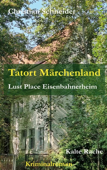 Tatort Märchenland: Lust Place Eisenbahnerheim - Christian Schneider