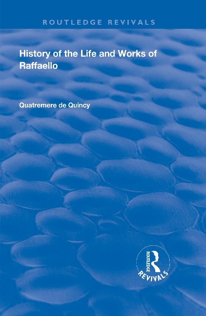 History of the Life and Works of Raffaello - Quatremere De Quincy
