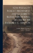 Cover-Bild zum Titel 'New Poems by Robert Browning and Elizabeth Barret Browning. Edited by Sir Frederic G. Kenyon' von 'Elizabeth Barrett Browning, Frederic G Kenyon'