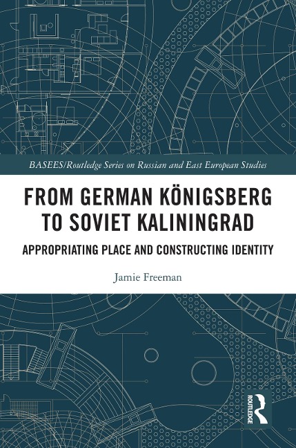 From German Königsberg to Soviet Kaliningrad - Jamie Freeman