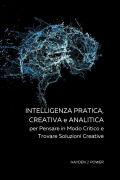 Cover-Bild zum Titel 'Intelligenza Pratica, Creativa a Analitica per Pensare in Modo Critico e Trovare Soluzioni Creative' von 'Hayden J. Power'