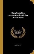 Handbuch Des Landwirthschaftlichen Wasserbaus - Emil Perels