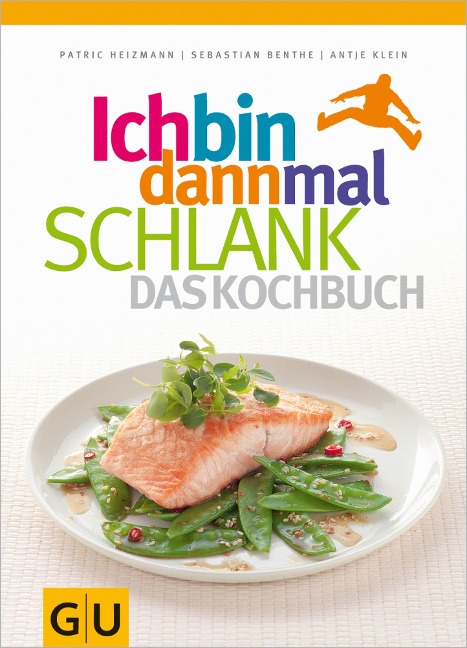 Ich bin dann mal schlank - Das Kochbuch - Sebastian Benthe, Patric Heizmann, Antje Klein