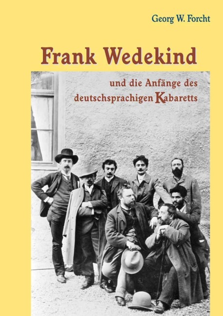 Frank Wedekind und die Anfänge des deutschsprachigen Kabaretts - Georg W. Forcht