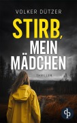 Cover-Bild zum Titel 'Stirb, mein Mädchen' von 'Volker Dützer'