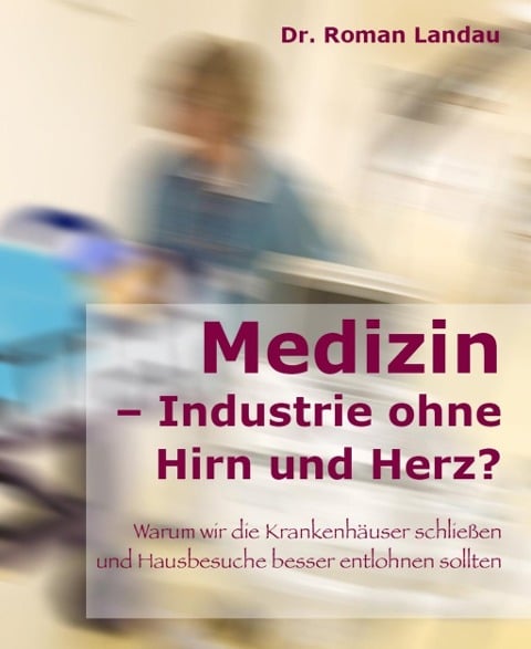 Medizin - Ansichten einer Industrie ohne Hirn und Herz - Roman Landau