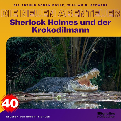 Sherlock Holmes und der Krokodilmann (Die neuen Abenteuer, Folge 40) - Arthur Conan Doyle, William K. Stewart