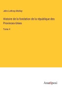 Cover-Bild zum Titel 'Histoire de la fondation de la république des Provinces-Unies' von 'John Lothrop Motley'