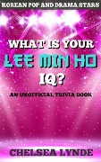Cover-Bild zum Titel 'What is Your Lee Min Ho IQ? (Korean Pop and Drama Stars, #1)' von 'Chelsea Lynde'