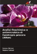 Cover-Bild zum Titel 'Analisi fitochimica e antimicrobica di Calotropis procera (Aiton)' von 'Saima Mehar, Najma Sabzal'