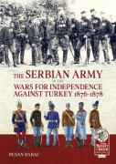 Cover-Bild zum Titel 'The Serbian Army in the Wars for Independence Against Turkey 1876-1878' von 'Dusan Babac'