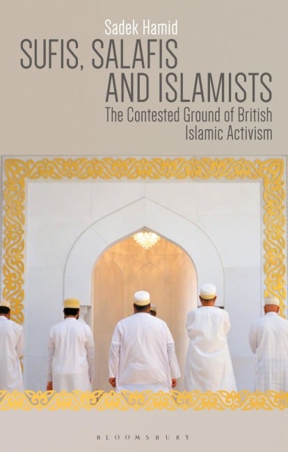 Sufis, Salafis and Islamists - Sadek Hamid