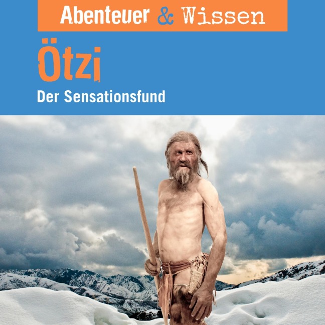 Abenteuer & Wissen, Ötzi - Der Sensationsfund - Gudrun Sulzenbacher