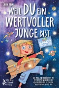 Cover-Bild zum Titel 'Weil Du ein wertvoller Junge bist: Ein magisches Kinderbuch mit inspirierenden Bildern und Geschichten über Selbstliebe, Selbstvertrauen und Mut' von 'Linda Finke'