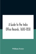 Cover-Bild zum Titel 'A Guide To The India Office Records, 1600-1858' von 'William Foster'