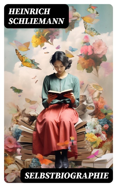 Selbstbiographie - Heinrich Schliemann