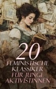 Cover-Bild zum Titel '20 Feministische Klassiker für junge Aktivistinnen' von 'Virginia Woolf, Clara Zetkin, Rosa Mayreder, Bertha Pappenheim, Charlotte Brontë'