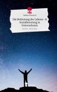 Cover-Bild zum Titel 'Die Bedeutung der Lebens- & Sozialberatung in Unternehmen. Life is a Story - story.one' von 'Sabina Petrasch'