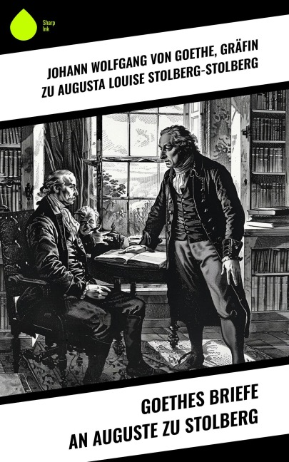 Goethes Briefe an Auguste zu Stolberg - Augusta Louise Stolberg-Stolberg, Johann Wolfgang von Goethe