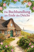 Cover-Bild zum Titel 'Die Buchhandlung am Ende des Deichs' von 'Alexander Wulf'