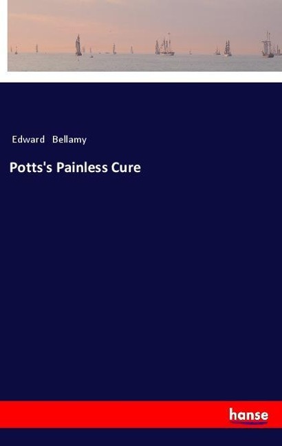 Potts's Painless Cure - Edward Bellamy