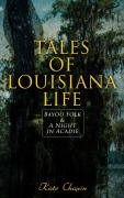 Cover-Bild zum Titel 'Tales of Louisiana Life: Bayou Folk & A Night in Acadie' von 'Kate Chopin'