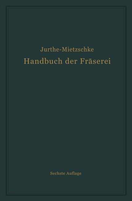 Handbuch der Fräserei - Otto Mietzschke, Emil Jurthe