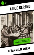Cover-Bild zum Titel 'Gesammelte Werke' von 'Alice Berend'