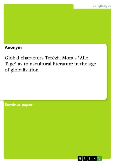 Global characters. Terézia Mora's "Alle Tage" as transcultural literature in the age of globalisation - 