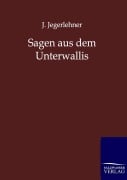Cover-Bild zum Titel 'Sagen aus dem Unterwallis' von 'J. Jegerlehner'