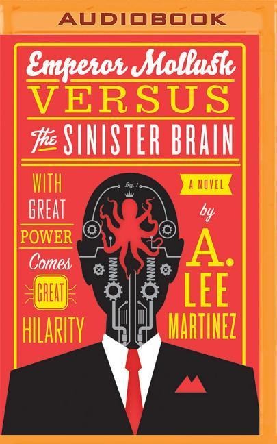 Emperor Mollusk Versus the Sinister Brain - A. Lee Martinez